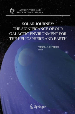 Solar Journey: The Significance of Our Galactic Environment for the Heliosphere and Earth (Astrophysics and Space Science Librar,New