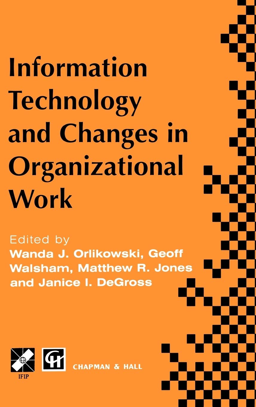 Information Technology and Changes in Organizational Work (IFIP Advances in Information and Communication Technology),Used