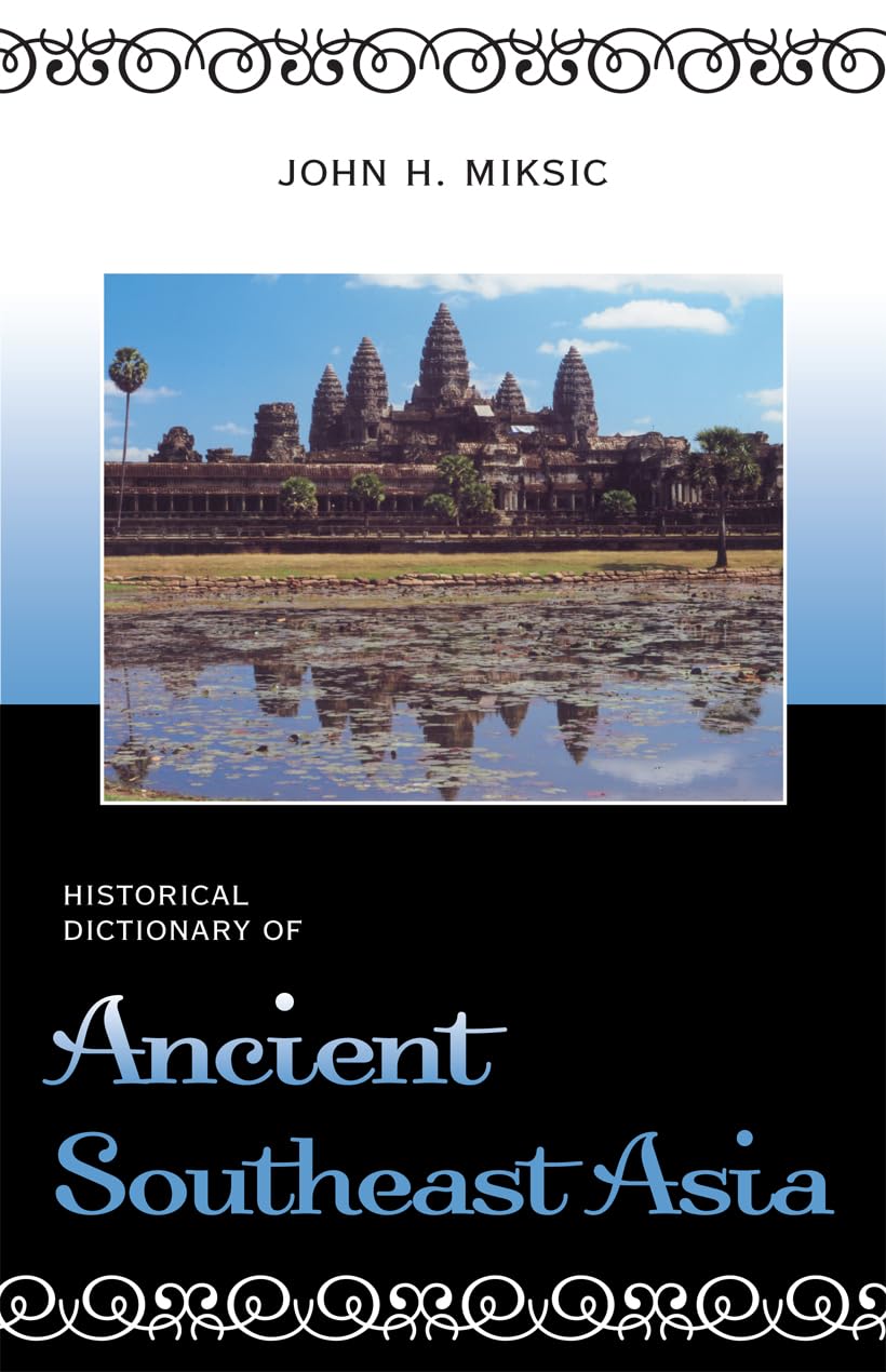 Historical Dictionary Of Ancient Southeast Asia (Volume 18) (Historical Dictionaries Of Ancient Civilizations And Historical Era,Used