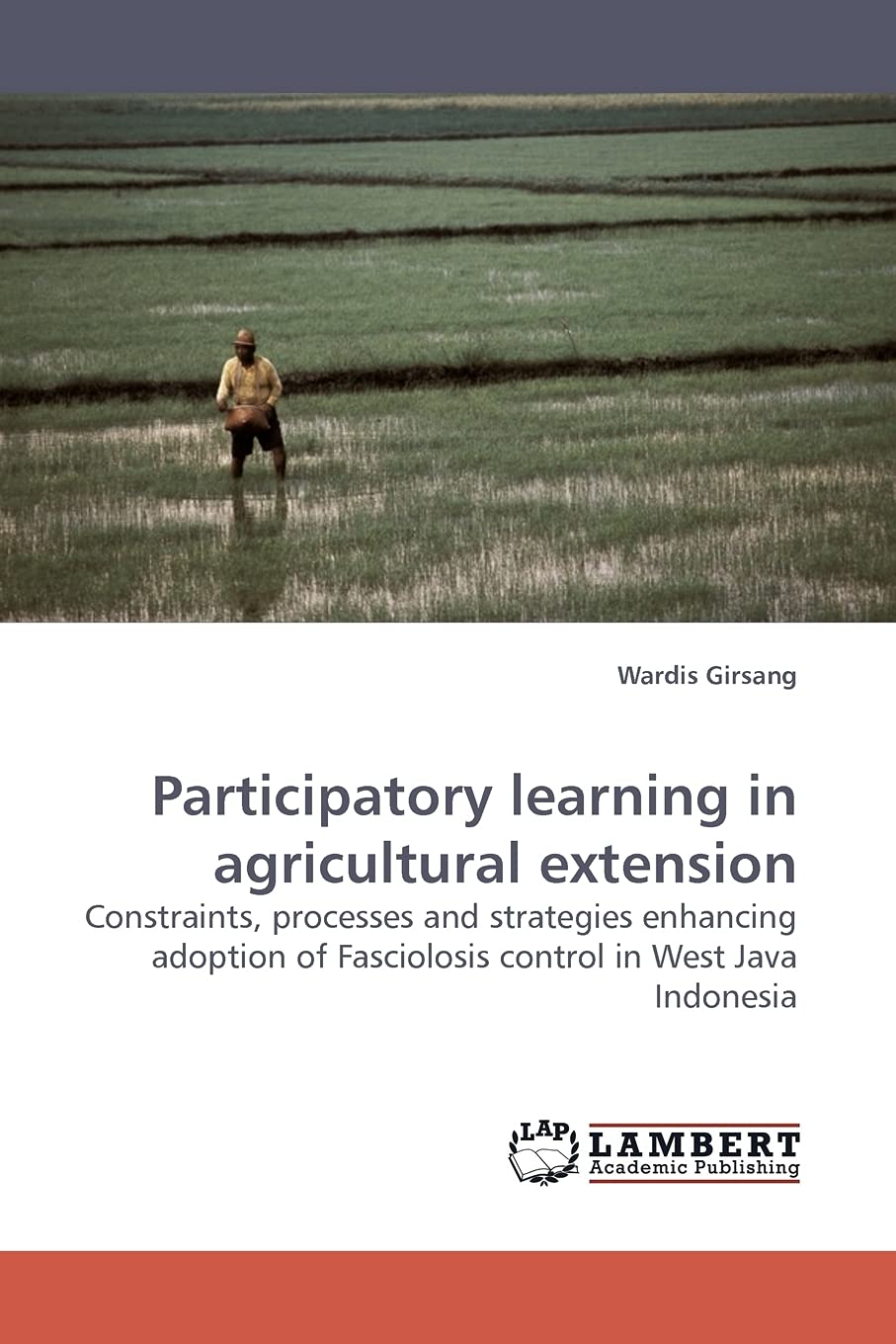 Participatory learning in agricultural extension: Constraints, processes and strategies enhancing adoption of Fasciolosis contro,Used