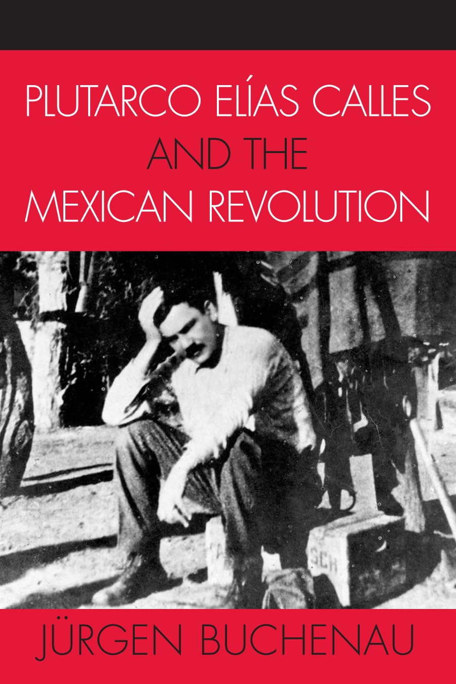 Plutarco Elas Calles and the Mexican Revolution (Latin American Silhouettes),New