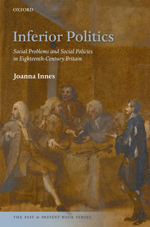 Inferior Politics: Social Problems and Social Policies in EighteenthCentury Britain (The Past and Present Book Series),Used