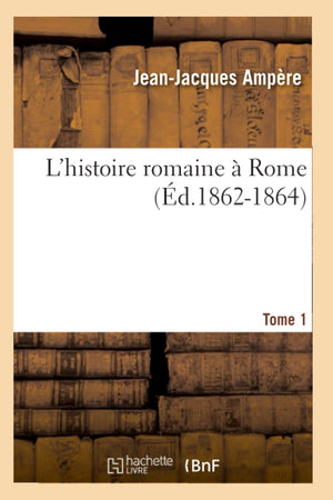 L'Histoire Romaine  Rome. Tome 1 (D.18621864) (French Edition),New