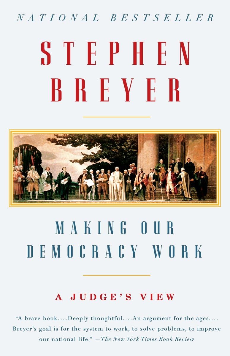 Making Our Democracy Work: A Judge's View,New