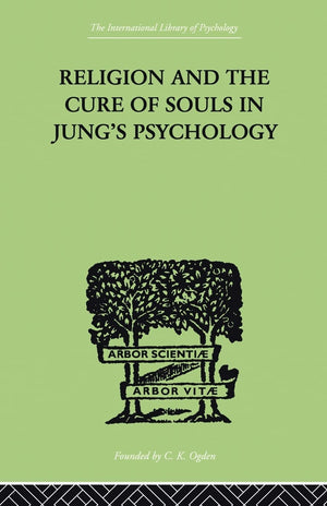 Religion and the Cure of Souls in Jung's Psychology (International Library of Psychology),Used