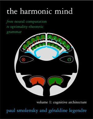 The Harmonic Mind, Volume 1: From Neural Computation to OptimalityTheoretic Grammar Volume I: Cognitive Architecture (Bradford ,Used