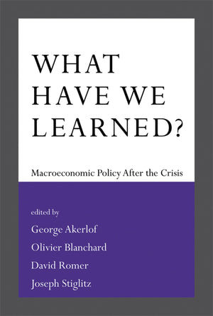 What Have We Learned?: Macroeconomic Policy after the Crisis,New