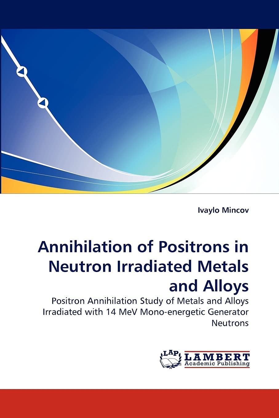 Annihilation of Positrons in Neutron Irradiated Metals and Alloys: Positron Annihilation Study of Metals and Alloys Irradiated w,Used