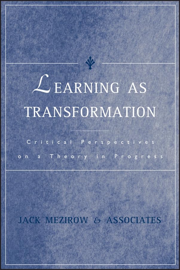 Learning As Transformation: Critical Perspectives on a Theory in Progress,Used