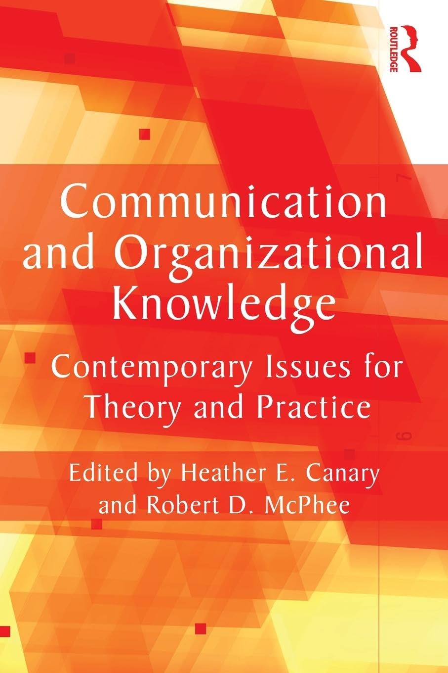 Communication And Organizational Knowledge: Contemporary Issues For Theory And Practice (Routledge Communication Series)