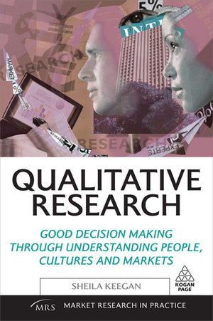 Qualitative Research: Good Decision Making Through Understanding People, Cultures and Markets (Market Research in Practice),New