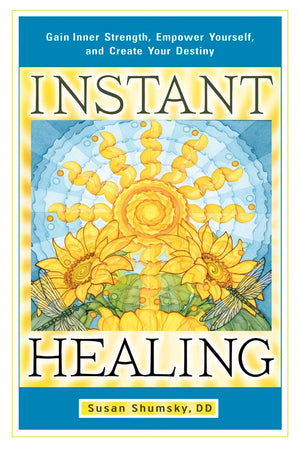 Instant Healing: Gain Inner Strength, Empower Yourself, and Create Your Destiny,New