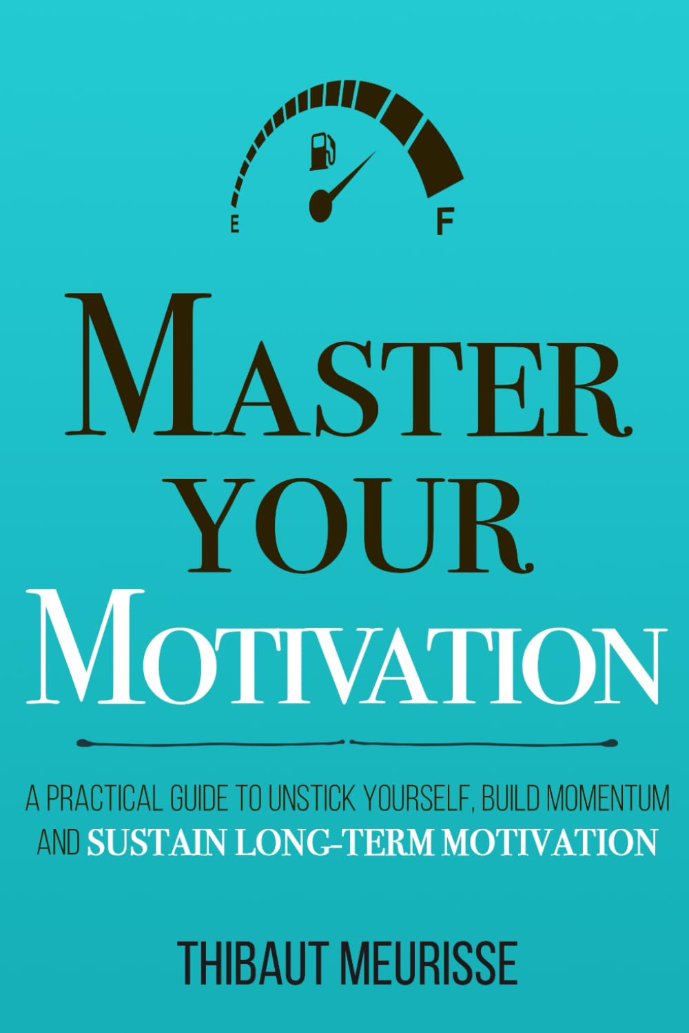 Master Your Motivation: A Practical Guide to Unstick Yourself, Build Momentum and Sustain LongTerm Motivation (Mastery Series),Used