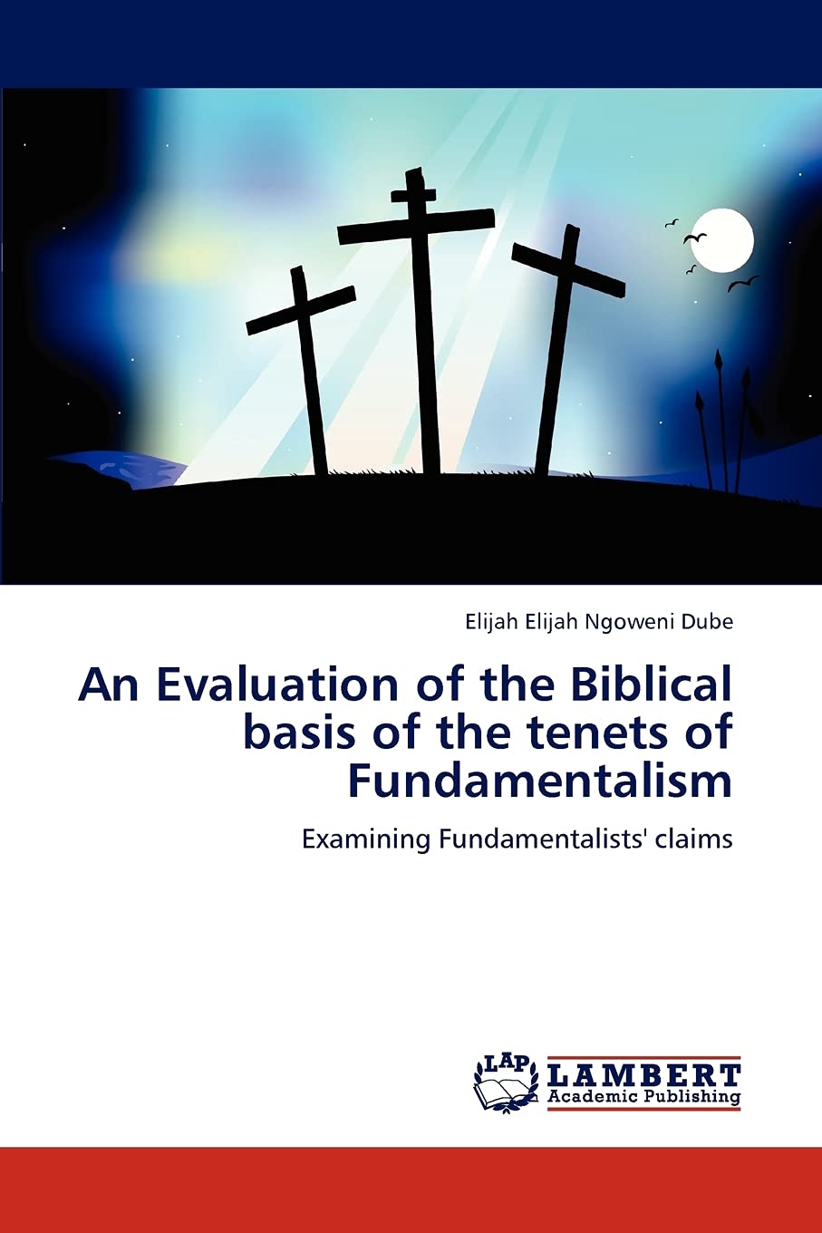 An Evaluation of the Biblical basis of the tenets of Fundamentalism: Examining Fundamentalists' claims,Used
