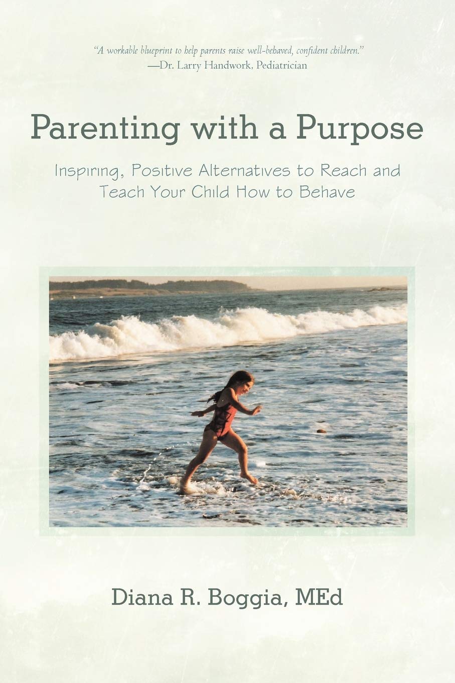 Parenting With A Purpose: Inspiring, Positive Alternatives To Reach And Teach Your Child How To Behave,Used