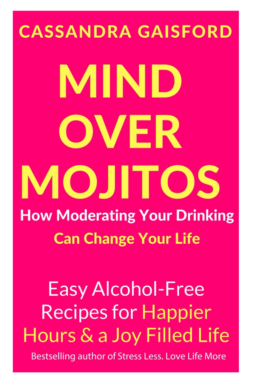 Mind Over Mojitos: How Moderating Your Drinking Can Change Your Life: Easy Recipes for Happier Hours & a JoyFilled Life (Happy ,Used
