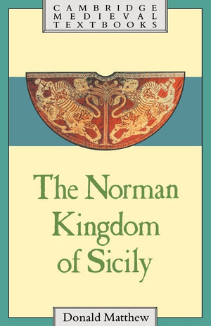 The Norman Kingdom of Sicily (Cambridge Medieval Textbooks),New