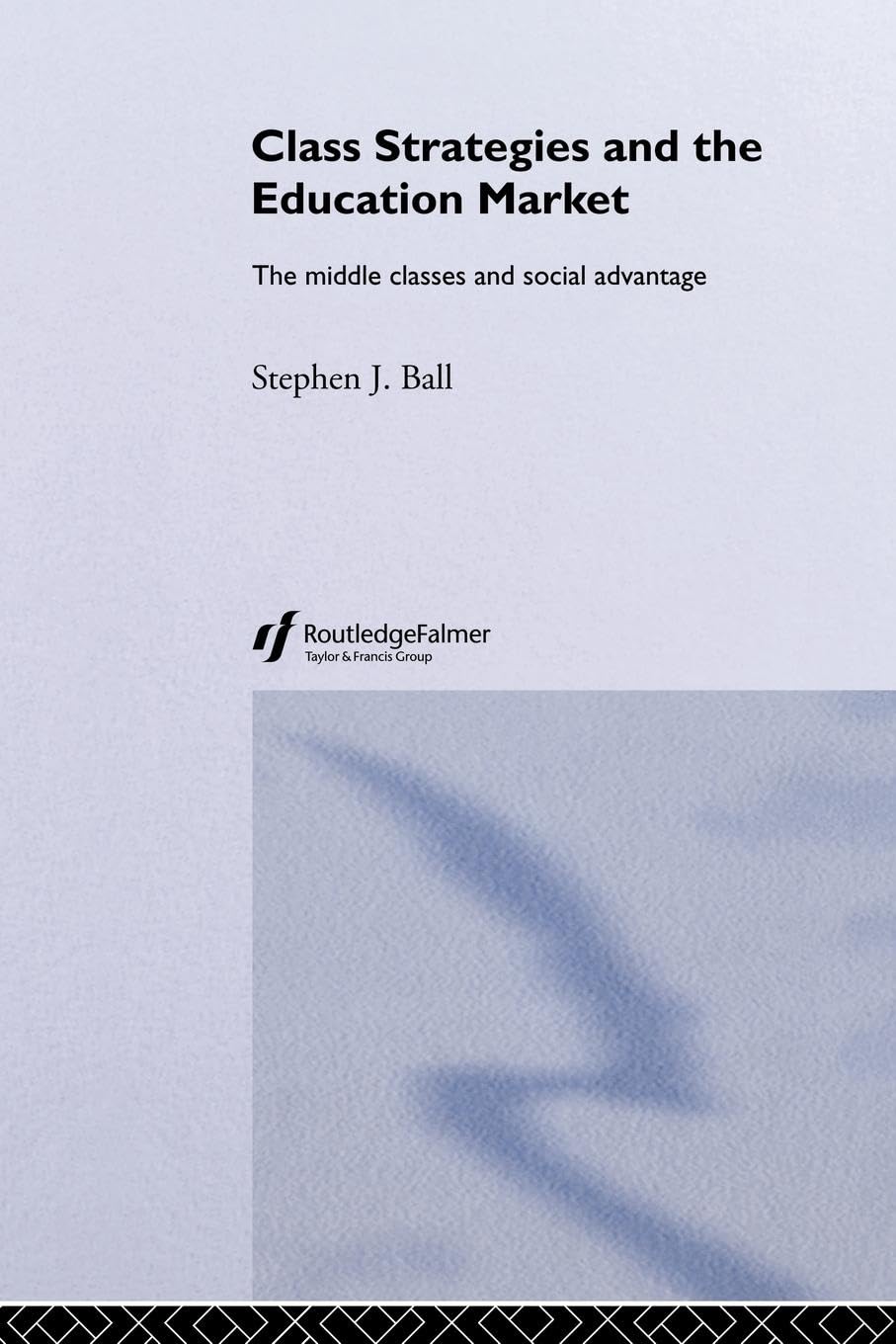 Class Strategies and the Education Market: The Middle Classes and Social Advantage,Used