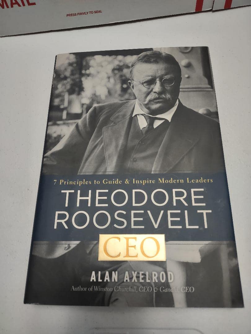 Theodore Roosevelt, Ceo: 7 Principles To Guide And Inspire Modern Leaders,Used
