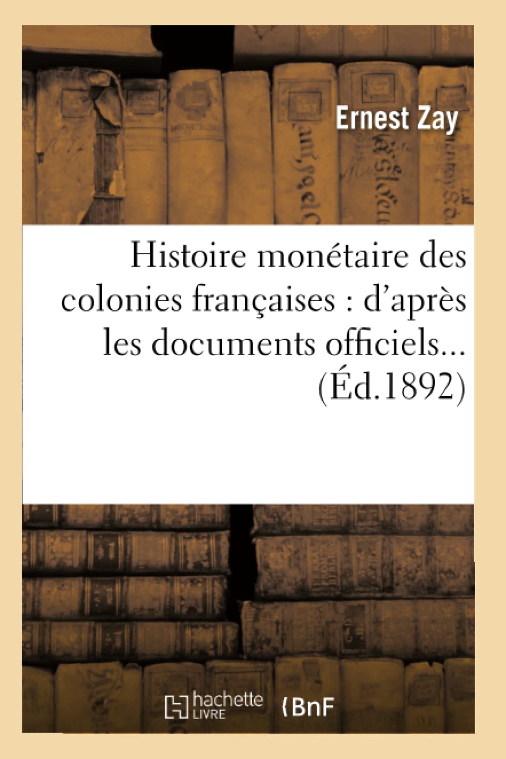Histoire Montaire Des Colonies Franaises: D'Aprs Les Documents Officiels (D.1892) (French Edition),Used