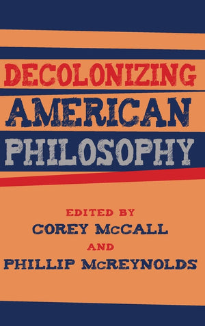 Decolonizing American Philosophy (Philosophy and Race),Used