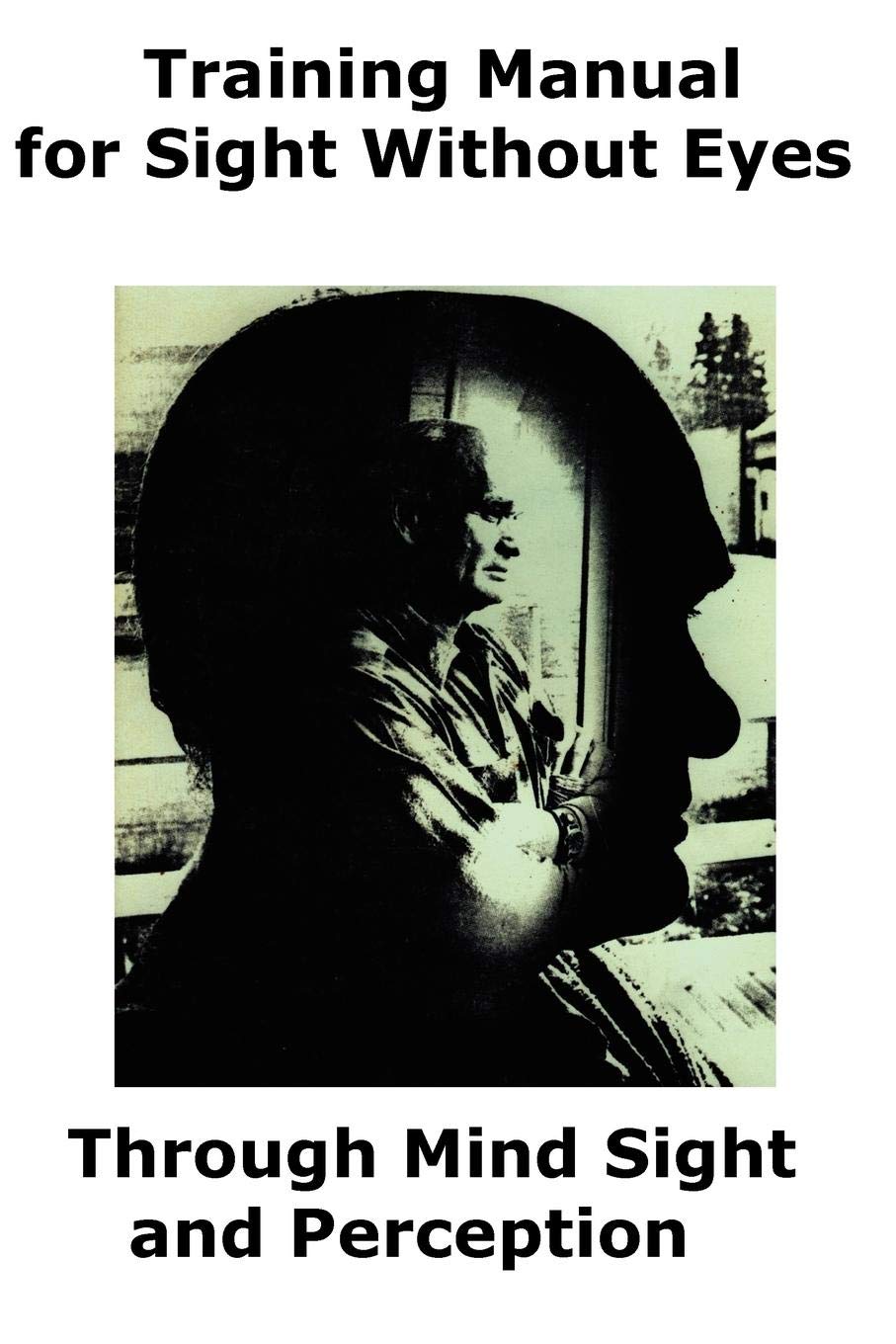 Training Manual for Sight Without Eyes  Through Mind Sight and Perception,Used