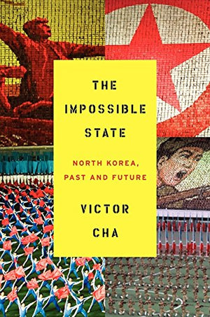 The Impossible State: North Korea, Past And Future