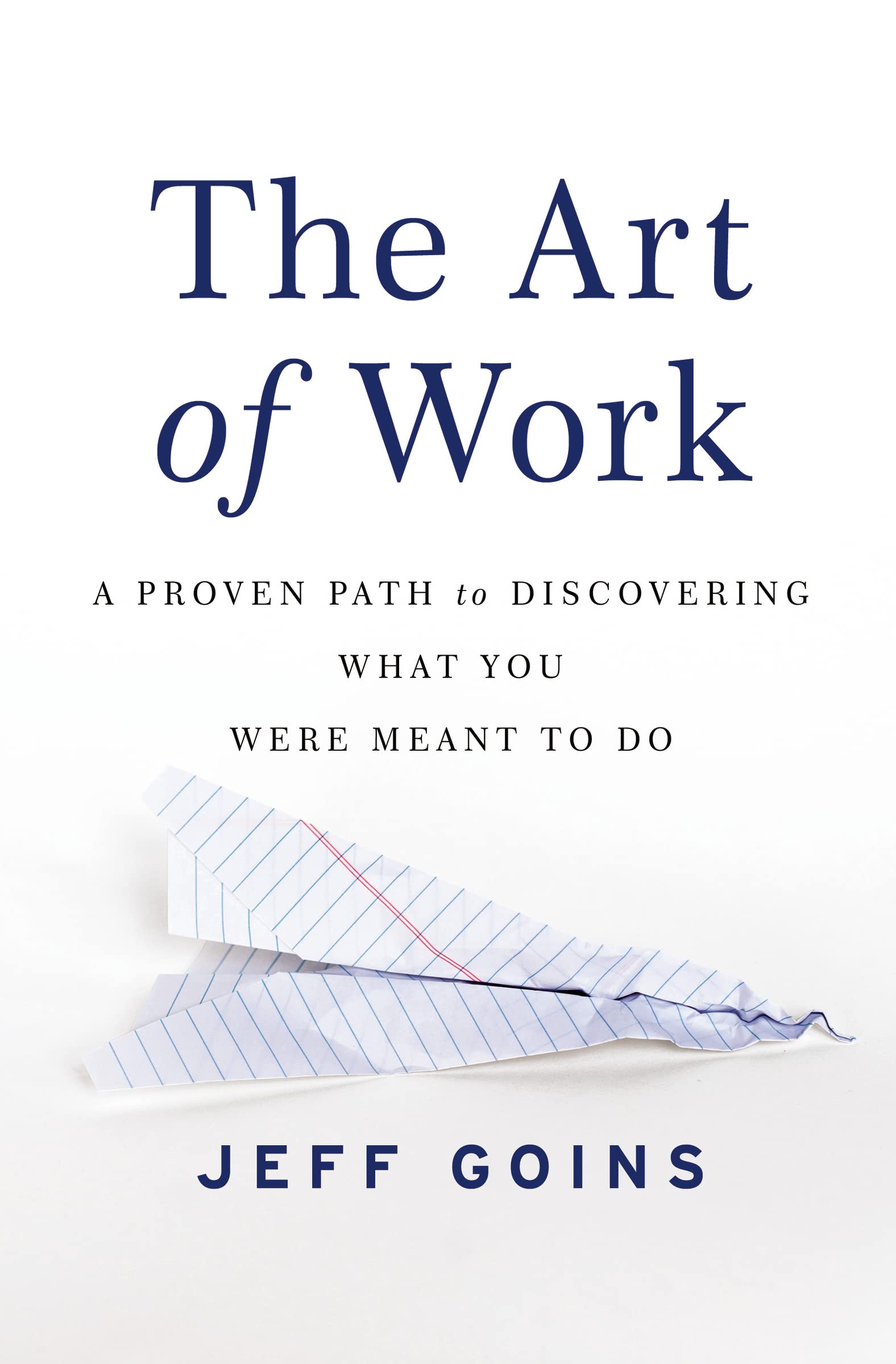 The Art Of Work: A Proven Path To Discovering What You Were Meant To Do,New