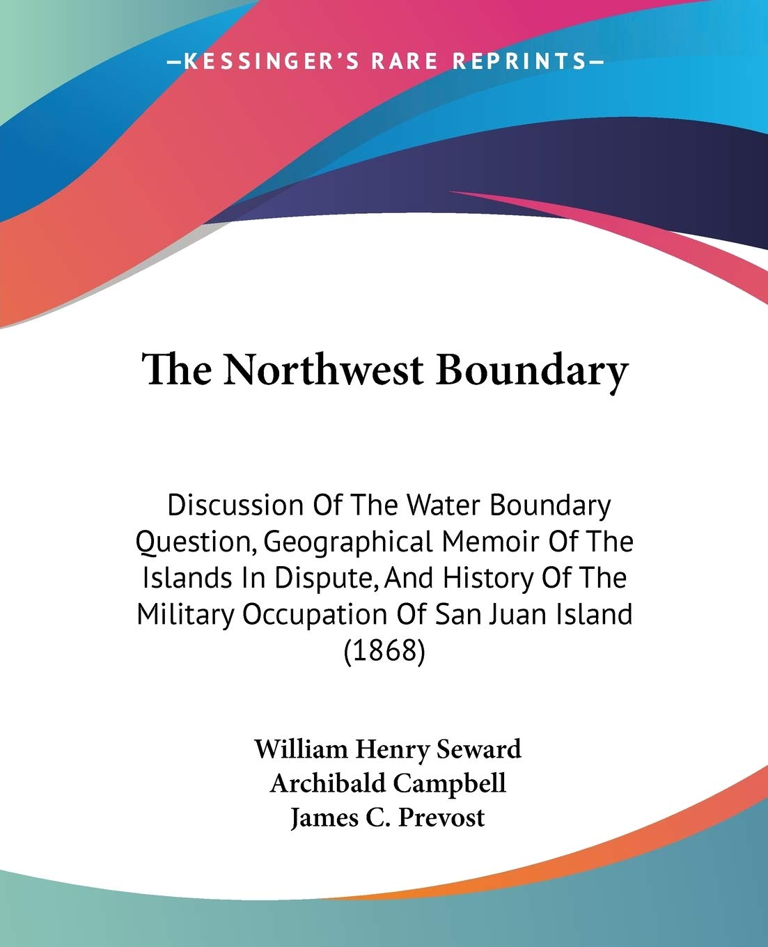 The Northwest Boundary: Discussion Of The Water Boundary Question, Geographical Memoir Of The Islands In Dispute, And History Of,Used