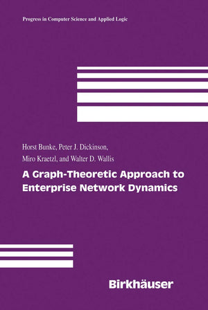 A GraphTheoretic Approach to Enterprise Network Dynamics (Progress in Computer Science and Applied Logic, 24),New