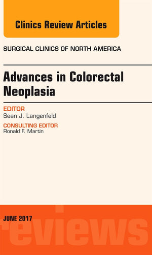 Advances in Colorectal Neoplasia, An Issue of Surgical Clinics (Volume 973) (The Clinics: Surgery, Volume 973),Used