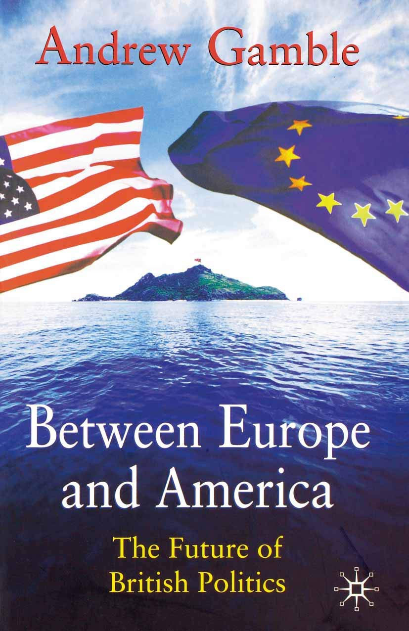 Between Europe and America: The Future of British Politics,Used