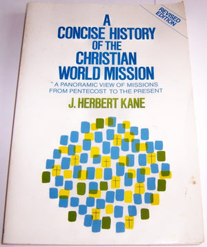 A Concise History of the Christian World Mission: A Panoramic View of Missions from Pentecost to the Present,Used