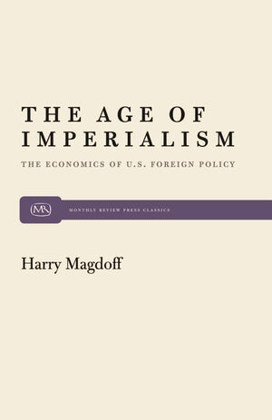 The Age of Imperialism: The Economics of U.S. Foreign Policy (Monthly Review Press Classic Titles, 18),New