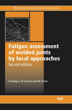 Fatigue Assessment Of Welded Joints By Local Approaches (Woodhead Publishing Series In Welding And Other Joining Technologies),Used