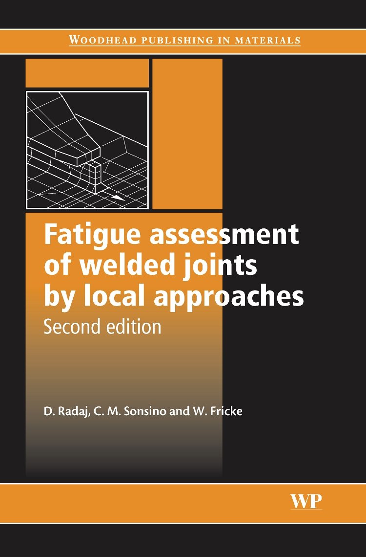 Fatigue Assessment Of Welded Joints By Local Approaches (Woodhead Publishing Series In Welding And Other Joining Technologies),Used
