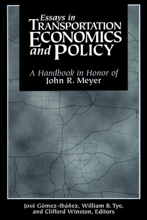 Essays in Transportation Economics and Policy: A Handbook in Honor of John R. Meyer,New