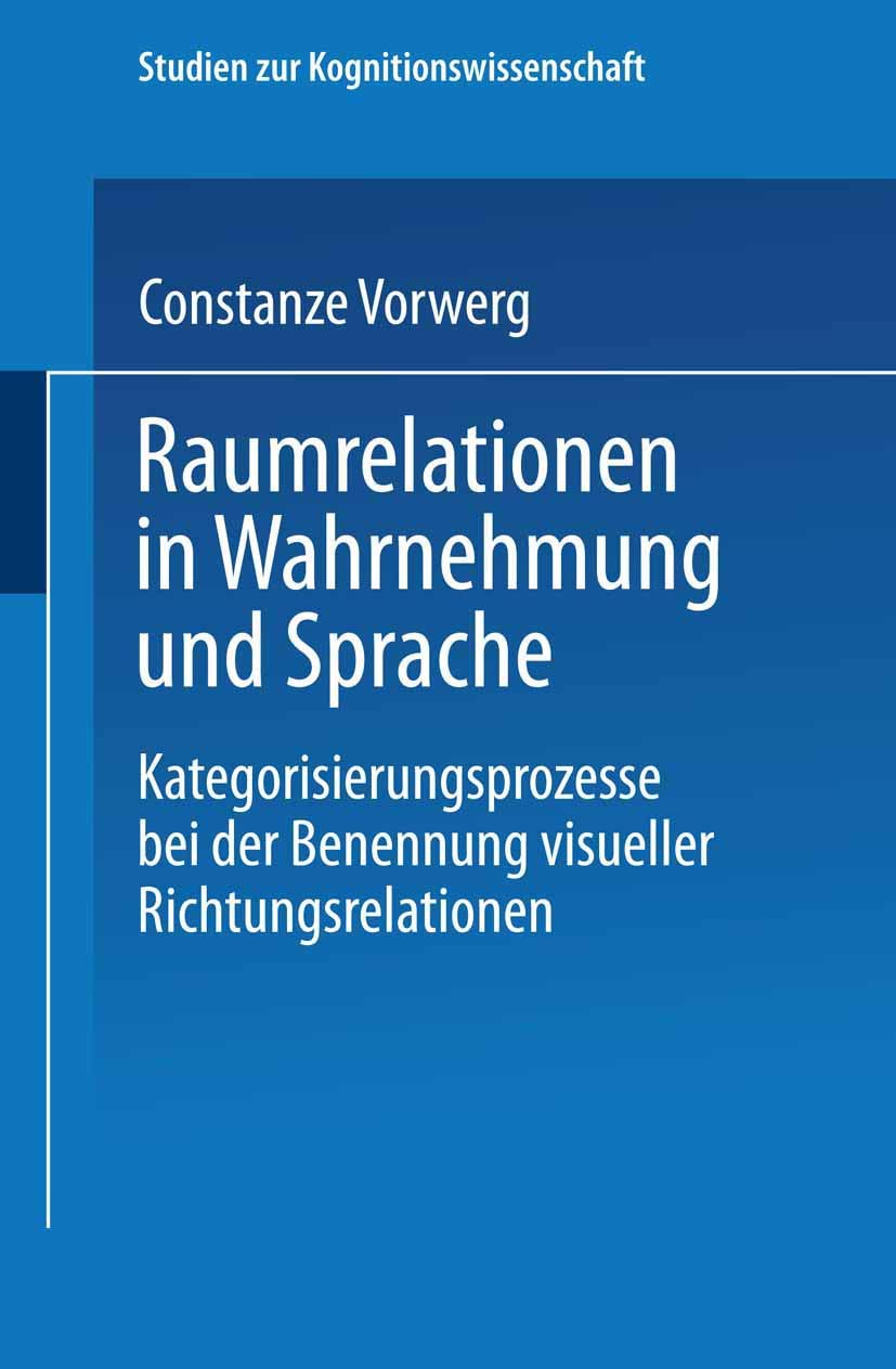 Raumrelationen in Wahrnehmung und Sprache: Kategorisierungsprozesse bei der Benennung visueller Richtungsrelationen (Studien zur,Used