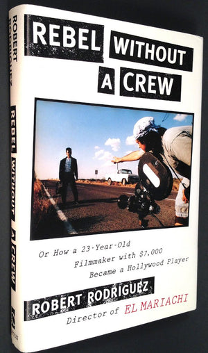 Rebel Without A Crew: Or How A 23Yearold Filmmaker With $7,000 Became A Hollywood Player,New