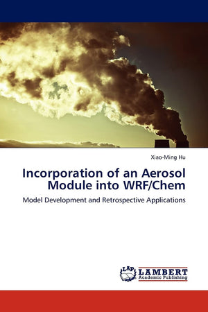 Incorporation of an Aerosol Module into WRF/Chem: Model Development and Retrospective Applications,Used