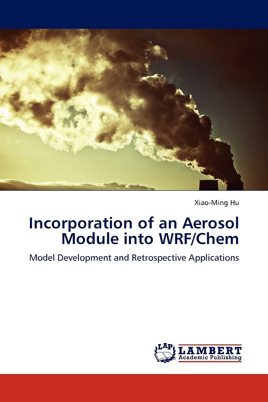 Incorporation of an Aerosol Module into WRF/Chem: Model Development and Retrospective Applications,Used