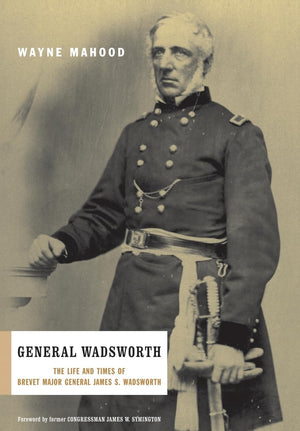 General Wadsworth: The Life And Wars Of Brevet General James S. Wadsworth-new