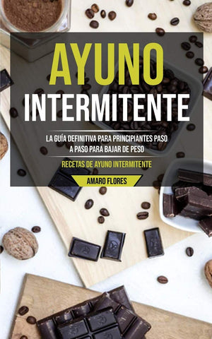 Ayuno Intermitente: La gua definitiva para principiantes paso a paso para bajar de peso (Recetas de ayuno intermitente) (Spani,Used