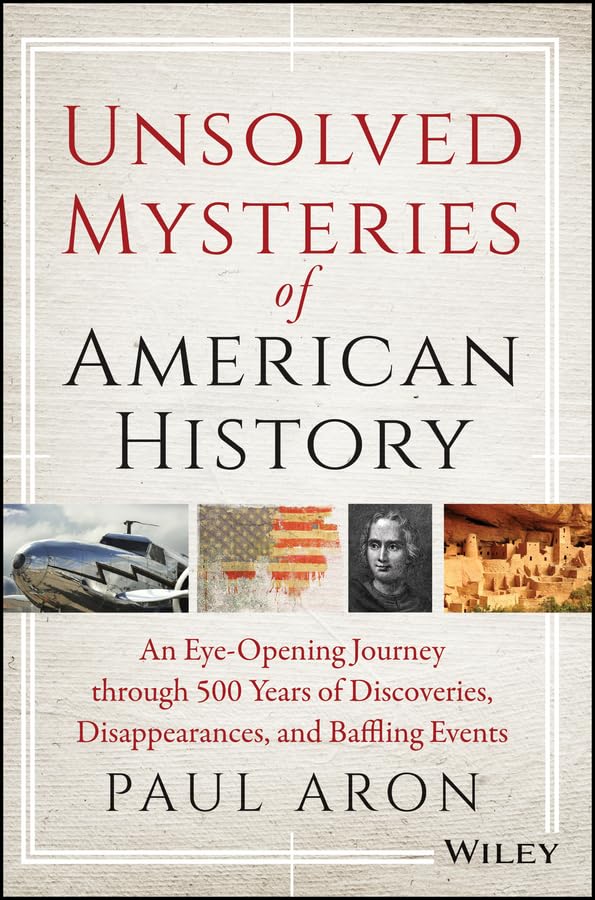 Unsolved Mysteries of American History: An EyeOpening Journey Through 500 Years of Discoveries, Disappearances, and Baffling Ev,Used
