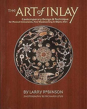 The Art Of Inlay: Contemporary Design & Technique For Musical Instruments, Fine Woodworking & Objets D'Art,Used