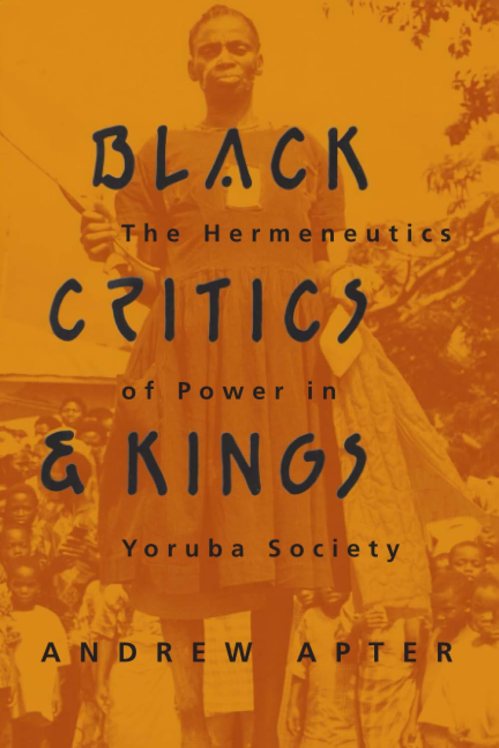 Black Critics and Kings: The Hermeneutics of Power in Yoruba Society,Used