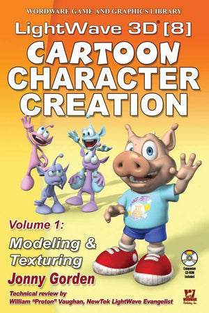 LightWave 3D 8 Cartoon Character Creation: Volume 1 Modeling & Texturing: Volume 1 Modeling & Texturing (Wordware Game and Graph,Used