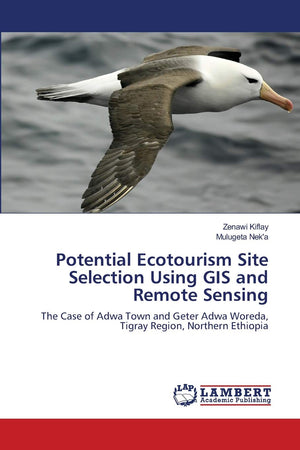 Potential Ecotourism Site Selection Using GIS and Remote Sensing: The Case of Adwa Town and Geter Adwa Woreda, Tigray Region, No,Used