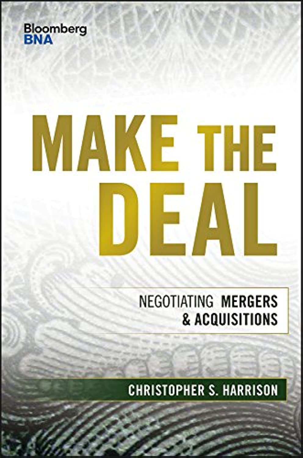 Make The Deal: Negotiating Mergers And Acquisitions (Bloomberg Financial)