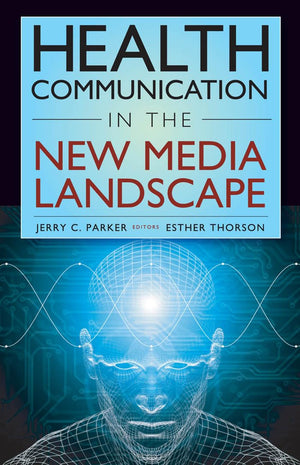 Health Communication in the New Media Landscape,New
